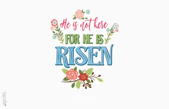 He Is Not Here For He Is Risen