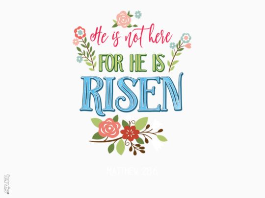 He Is Not Here For He Is Risen